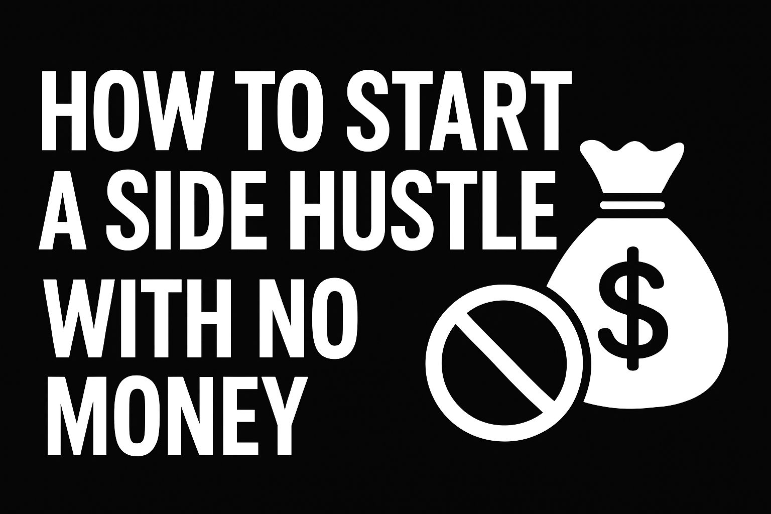 How to Start a Side Hustle with No Money (Step-by-Step Guide)